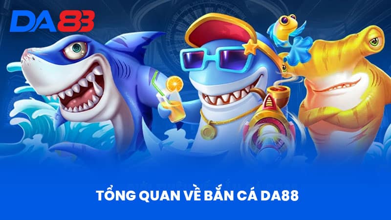 Bắn Cá DA88 - Trải Nghiệm Đỉnh Cao Cùng Game Bắn Cá Hấp Dẫn