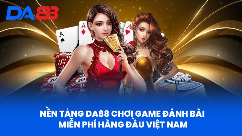Chơi Game Đánh Bài Miễn Phí Tại Da88 - Nền Tảng Uy Tín Chơi Game Đánh Bài Miễn Phí Tại Da88 - Nền Tảng Uy Tín