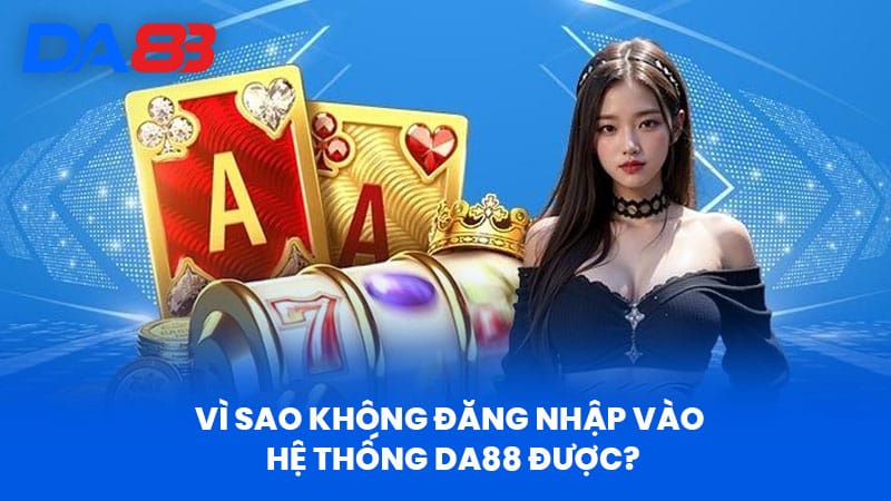 Đăng Nhập DA88 - Hướng Dẫn Chi Tiết Từ A Đến Z Cho Người Mới