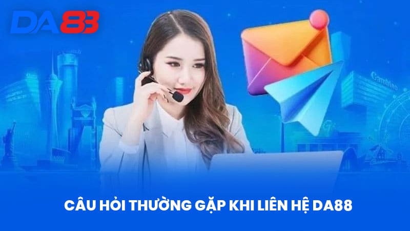 Liên Hệ DA88 - Bí Quyết Nhận Hỗ Trợ Chuyên Nghiệp Từ Nhà Cái - DA88