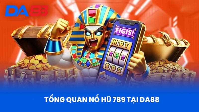 Nổ Hũ 789 Tại Da88 - Tổng Quan Và Ưu Điểm Nổi Bật Nổ Hũ 789 Tại Da88 - Tổng Quan Và Ưu Điểm Nổi Bật
