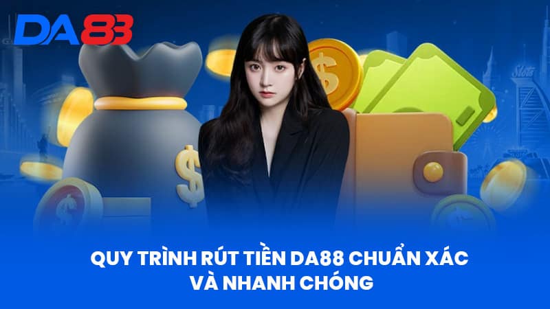 Rút Tiền DA88 - Kinh Nghiệm Rút Tiền Nhanh Chóng Và An Toàn