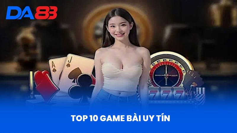Top 10 Game Bài Uy Tín - Nhà Cái DA88 Đánh Giá Chi Tiết Top 10 Game Bài Uy Tín - Nhà Cái DA88 Đánh Giá Chi Tiết