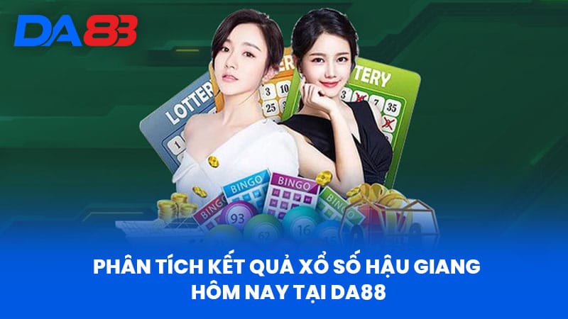 Xổ Số Hậu Giang Hôm Nay - Thống Kê Chính Xác Tại DA88 Xổ Số Hậu Giang Hôm Nay - Thống Kê Chính Xác Tại DA88