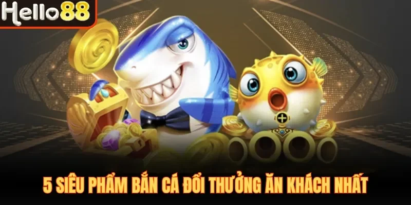 Bắn Cá Đổi Thưởng Hello88| Săn Boss Nhận Thưởng Cực Đã