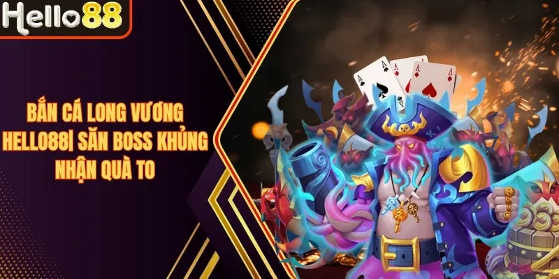 Bắn Cá Hello88 - Điểm Hẹn Số 1 Dành Cho Ngư Thủ 2026