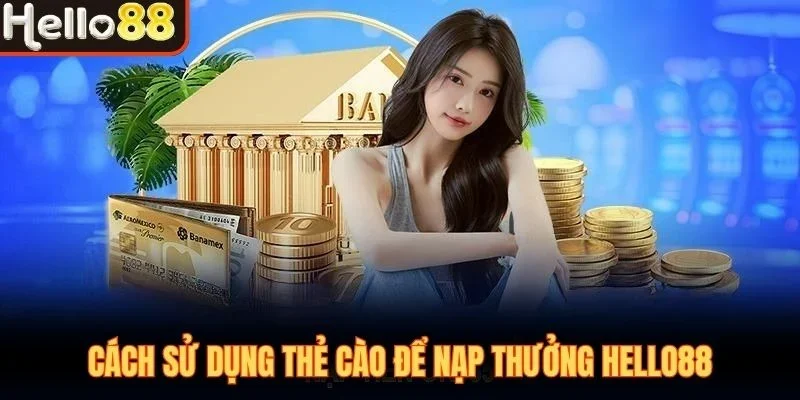 Hướng Dẫn Nạp Tiền Hello88 Nhanh Chóng, An Toàn, Đa Dạng