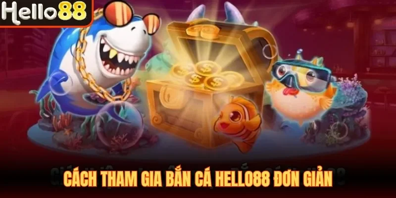 Bắn Cá Hello88 - Điểm Hẹn Số 1 Dành Cho Ngư Thủ 2026