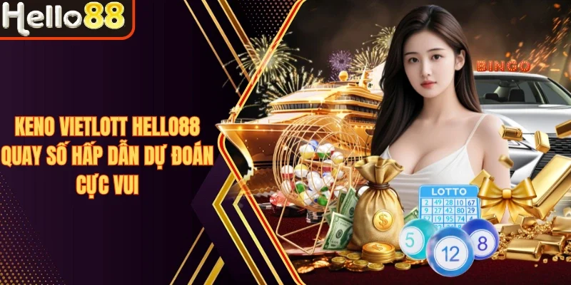 Xổ Số Hello88 - Đa Dạng Loại Hình, Soi Cầu Siêu Chuẩn