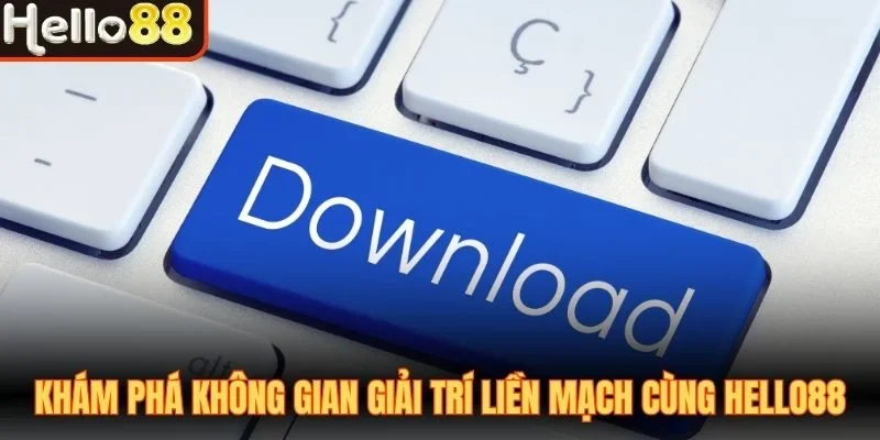 Tải App Hello88 - Thông Tin Ứng Dụng Và Cách Tiếp Cận