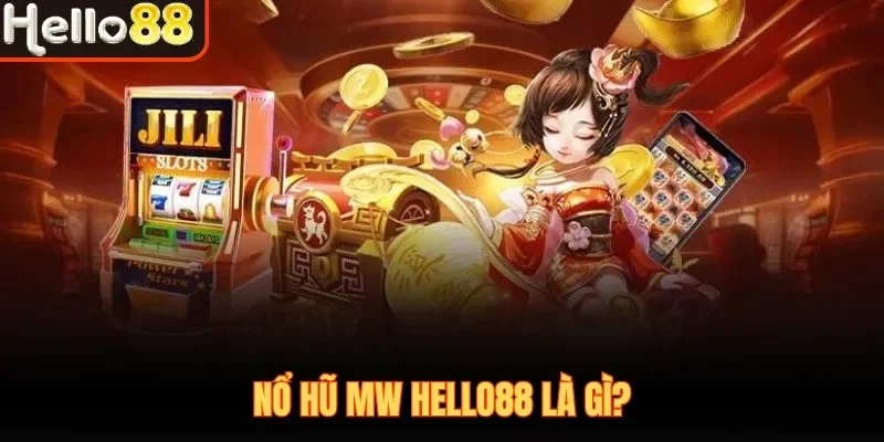 Nổ Hũ MW Hello88 - Thỏa Sức Đam Mê Săn Hũ Tiền Tỷ 2026