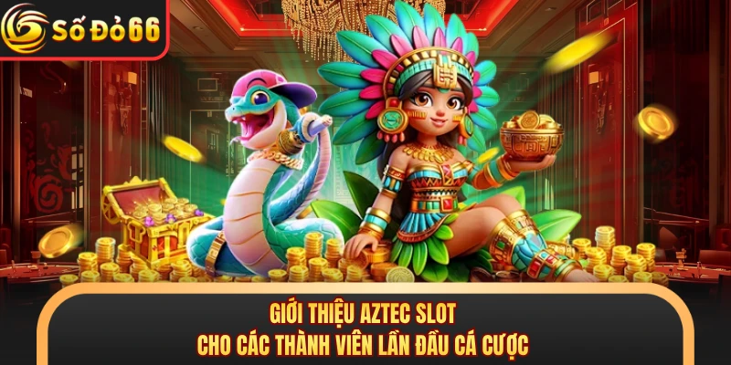 Aztec Slot - Săn Tiền Thưởng Lớn Từ Game Nổ Hũ Tại SODO66