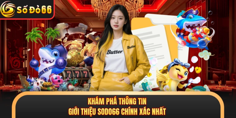 Giới Thiệu SODO66 - Nền Tảng Cá Cược Đẳng Cấp Cho Thành Viên