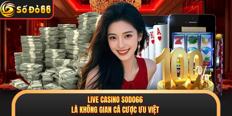 Live Casino SODO66 - Giải Trí Mỗi Ngày Cùng 250+ Tựa Game