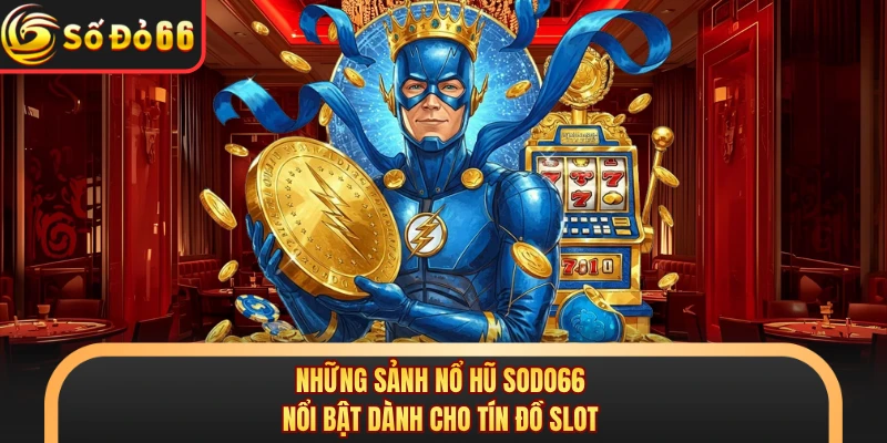 Nổ Hũ SODO66 - Cơ Hội Đổi Đời Cùng Kho Game Bất Tận 