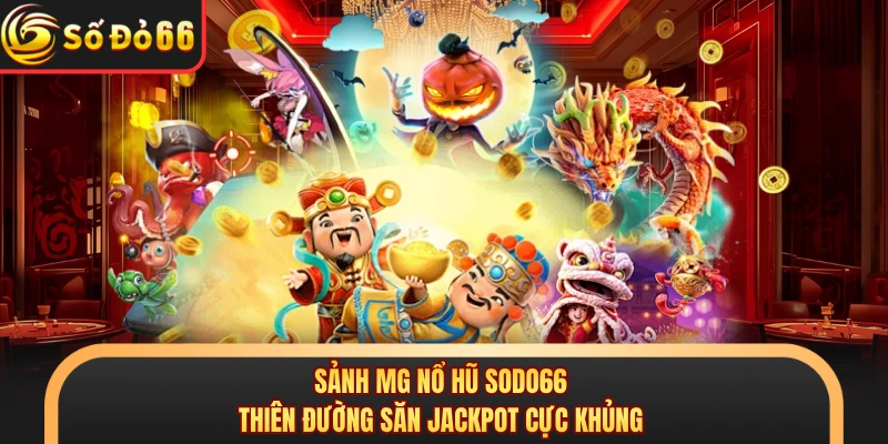 Nổ Hũ SODO66 - Cơ Hội Đổi Đời Cùng Kho Game Bất Tận 