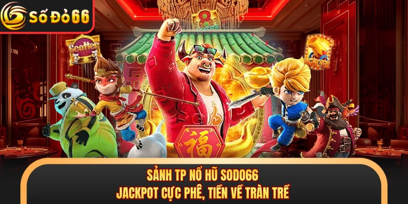 Nổ Hũ SODO66 - Cơ Hội Đổi Đời Cùng Kho Game Bất Tận 
